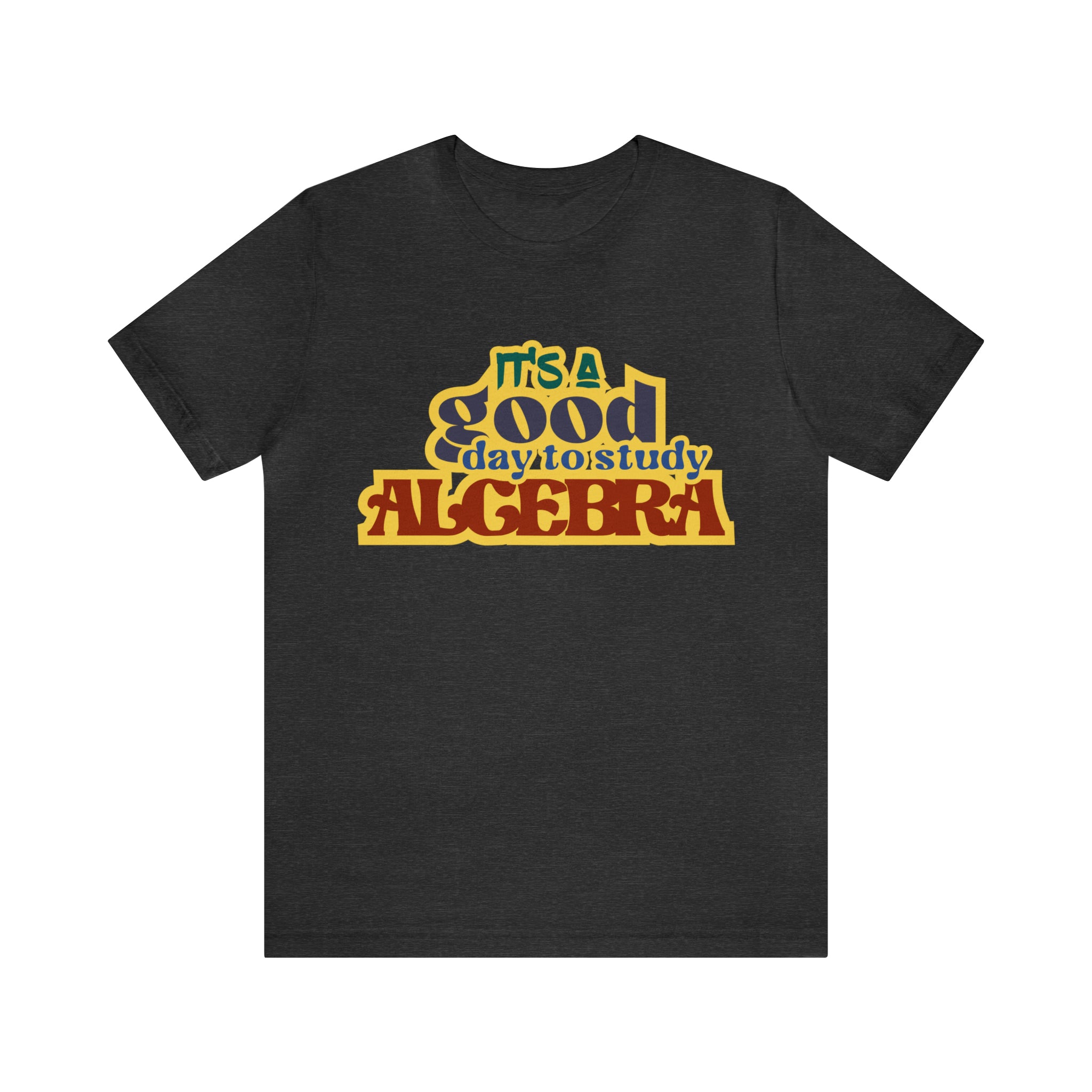 It's a Good Day to Algebra Science | School Unisex T-Shirt
