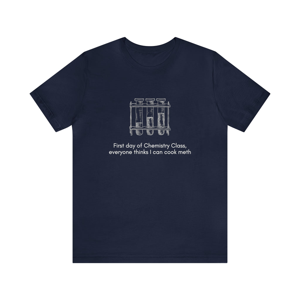 First Day of Chemistry Shirt | Funny Meth Chemistry Unisex T-Shirt