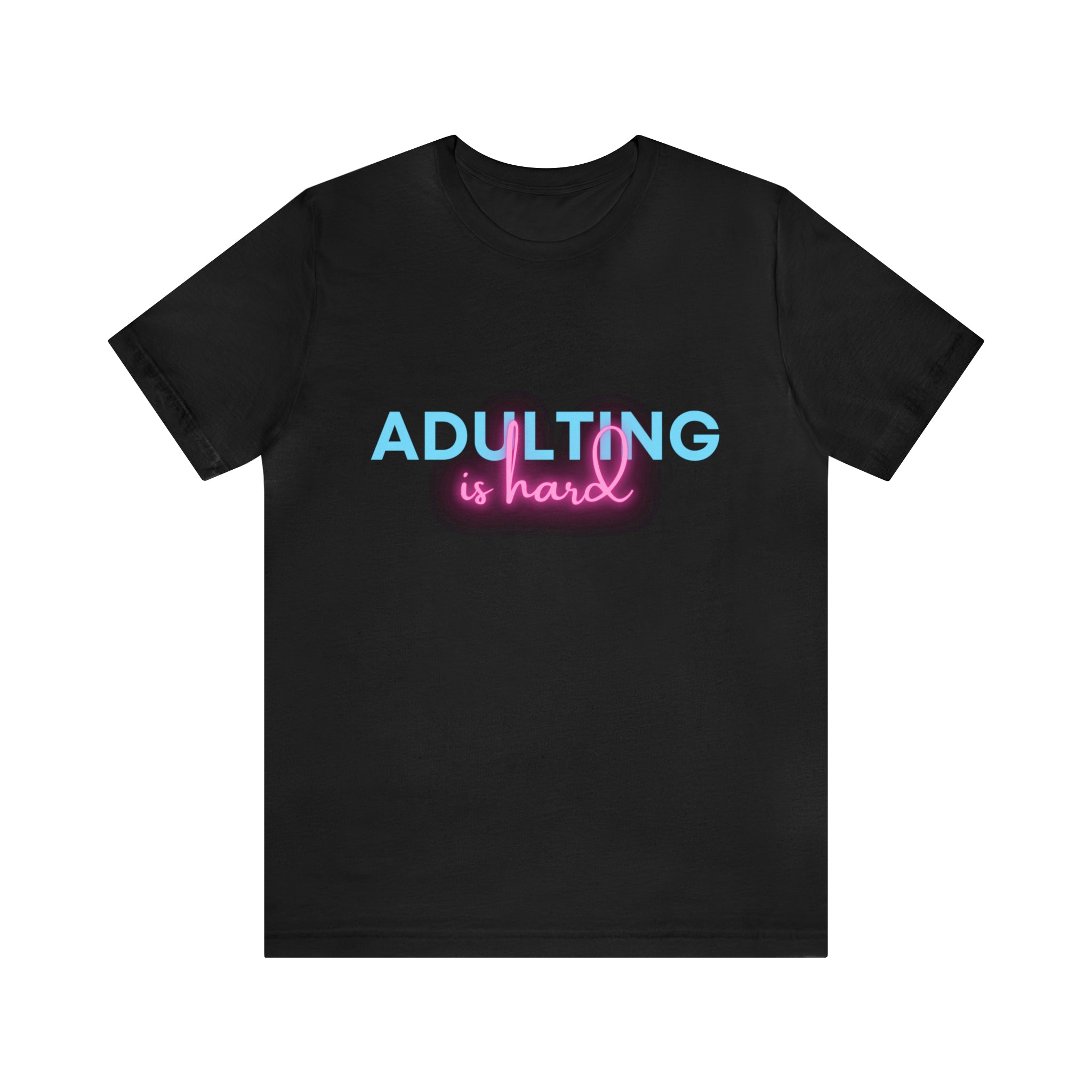 Adulting Is Hard Shirt | Millennial Collection Unisex T-Shirt