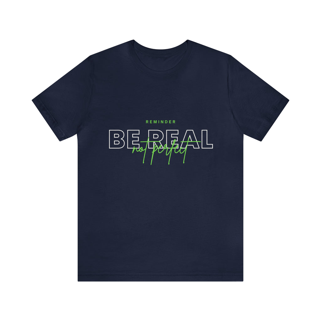 Reminder Be Real Not Perfect Shirt | Motivation Unisex T-Shirt
