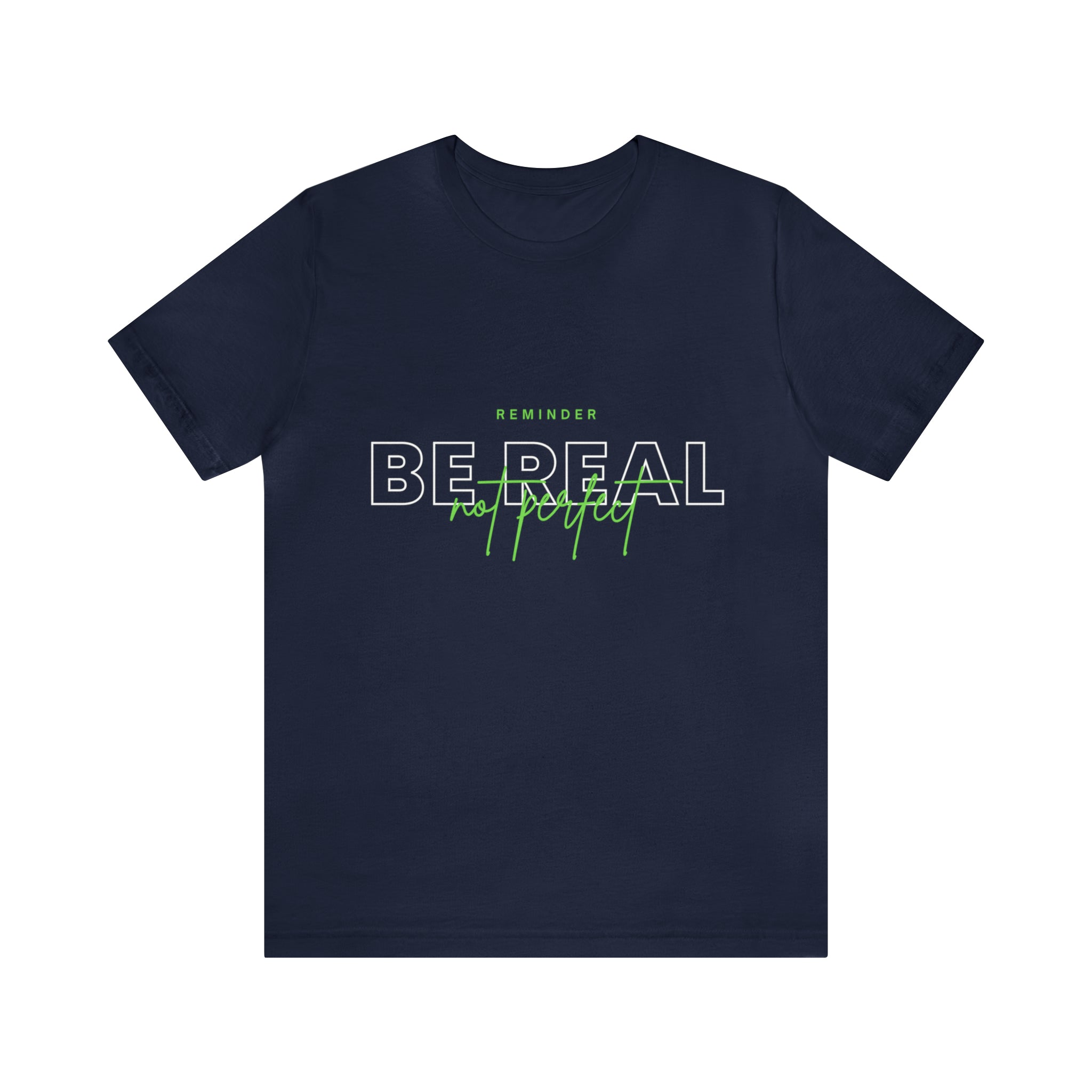 Reminder Be Real Not Perfect Shirt | Motivation Unisex T-Shirt