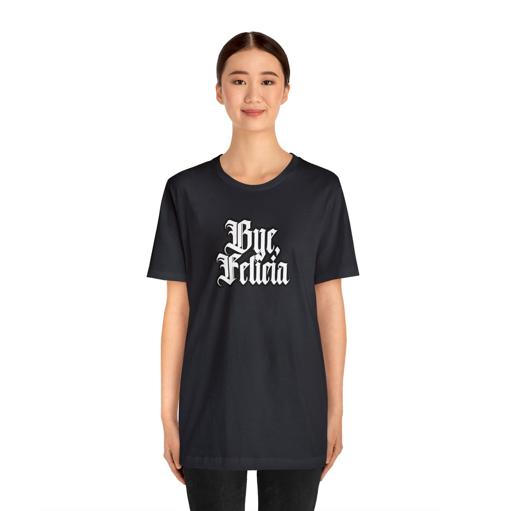 Bye, Felicia Shirt | Karen Statement T-Shirt