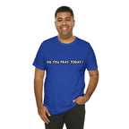 Did You Pray Today Shirt | Religious Prayer Reminder Statement T-Shirt