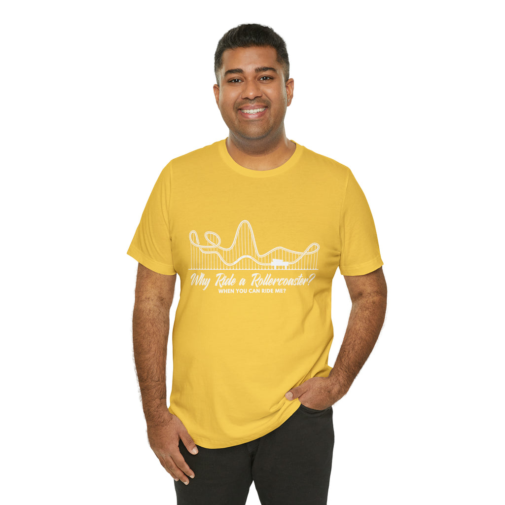 Dirty Rollercoaster Joke Shirt | Why Ride a Rollercoaster When You Can Ride Me T-Shirt