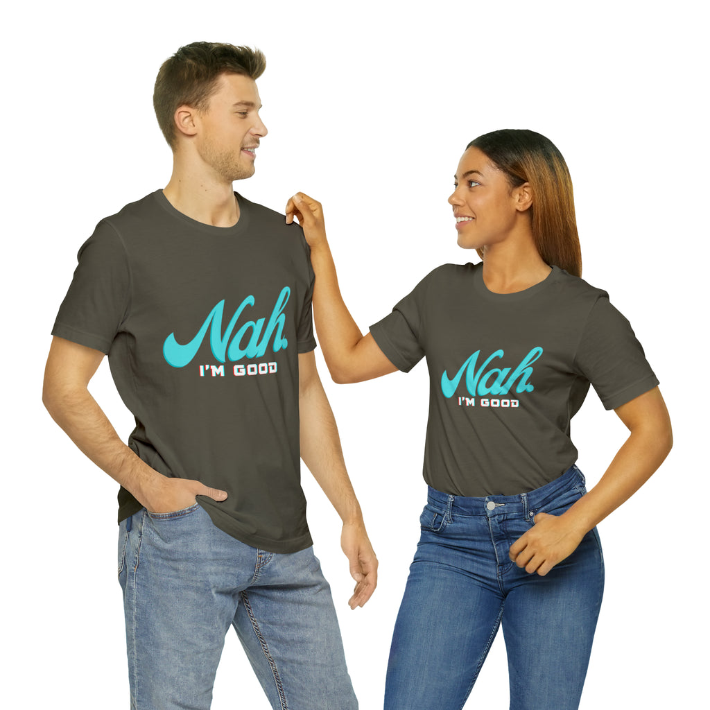 Nah I'm Good Shirt | Millennial Collection Unisex T-Shirt
