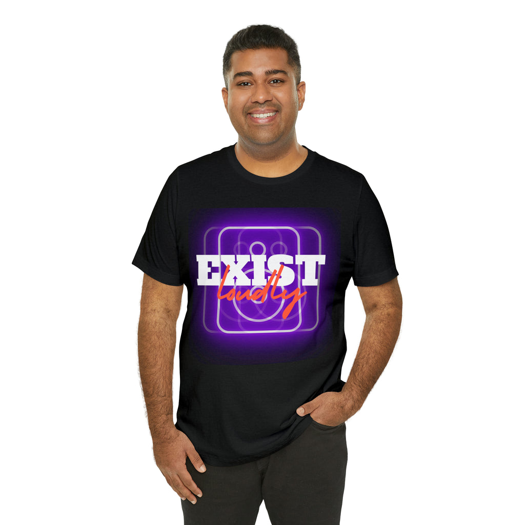 Exist Loudly Shirt | Trendy Statement Unisex T-Shirt