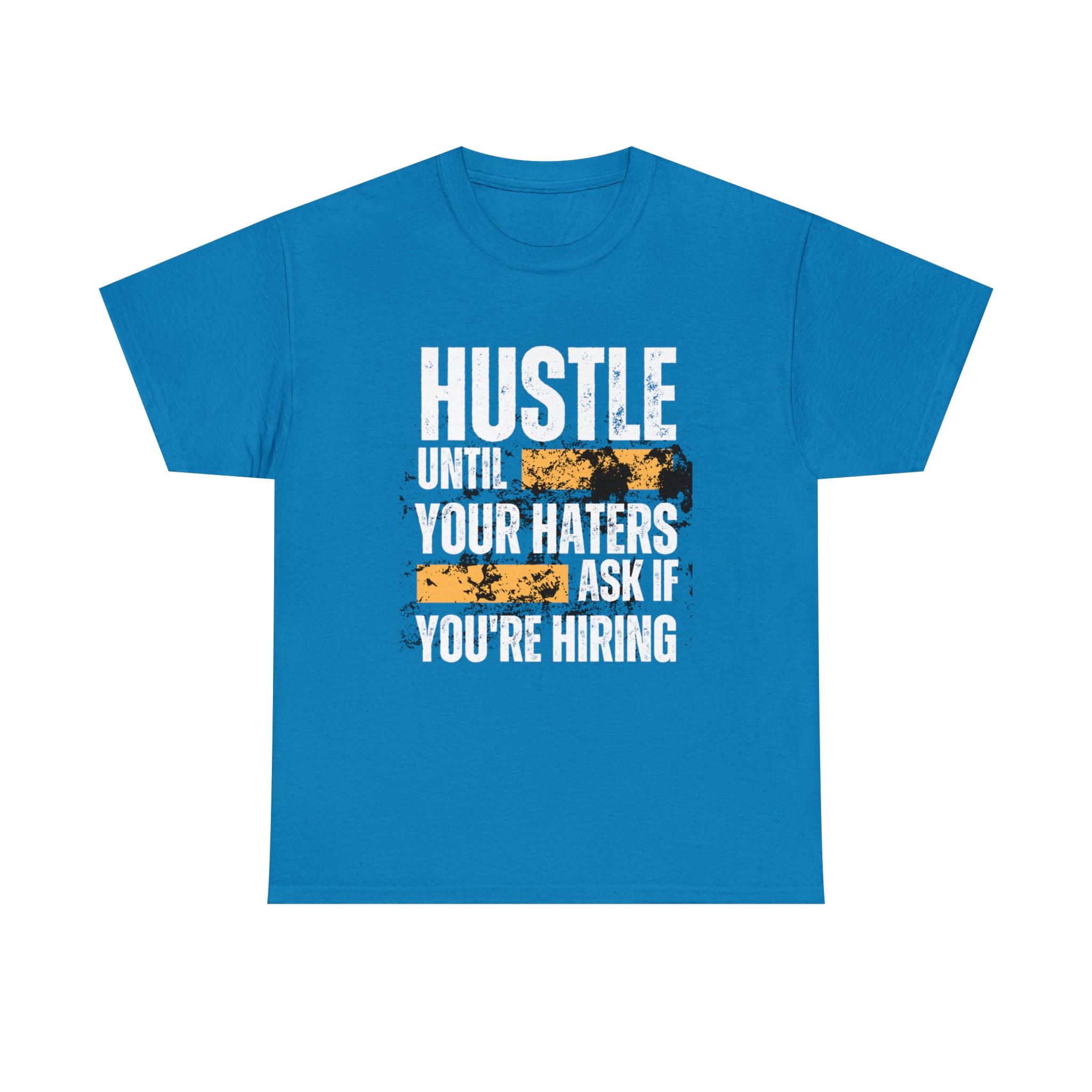 Hustle Until Your Haters Ask If You're Hiring Shirt | Humble Hustler Unisex T-Shirt