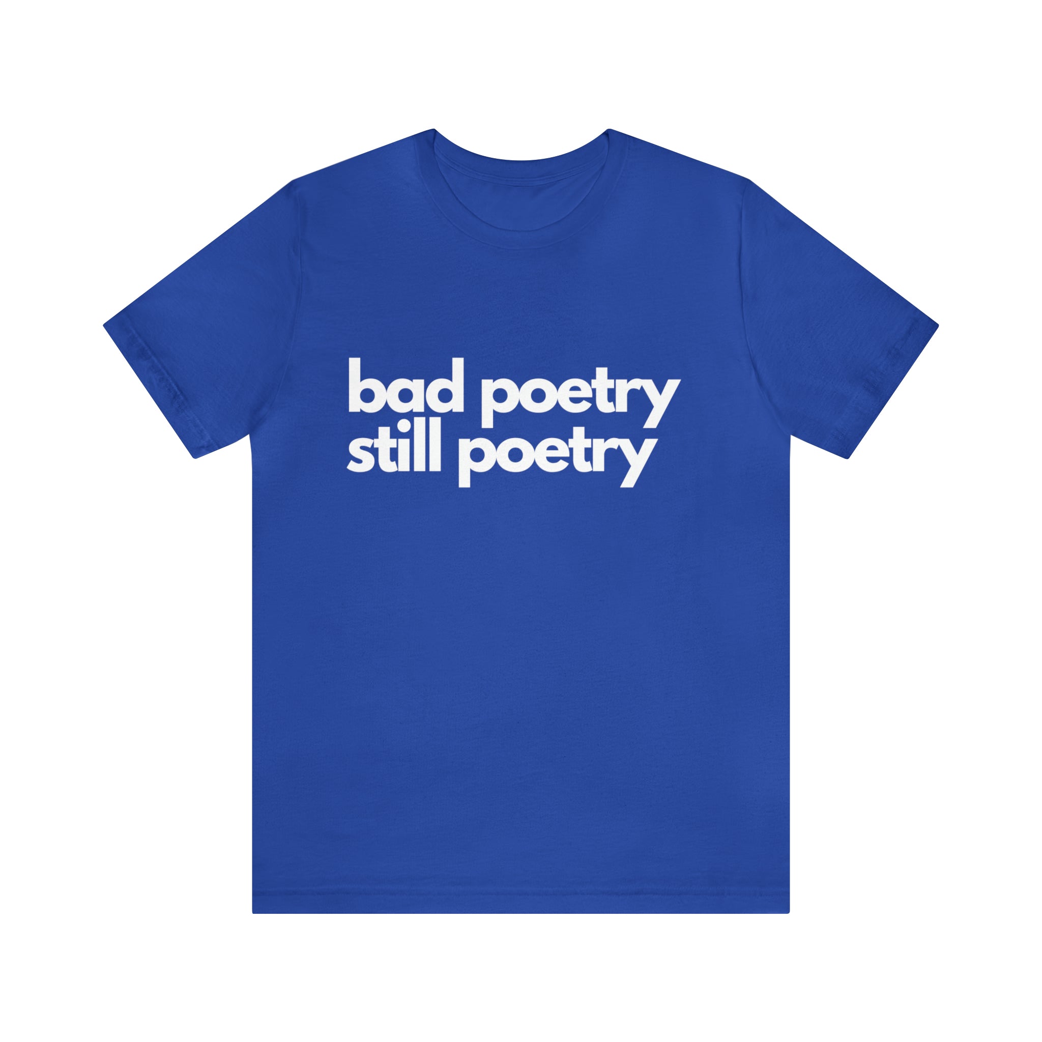 Bad Poetry Is Still Poetry Shirt | Bad Poetry Day T-Shirt