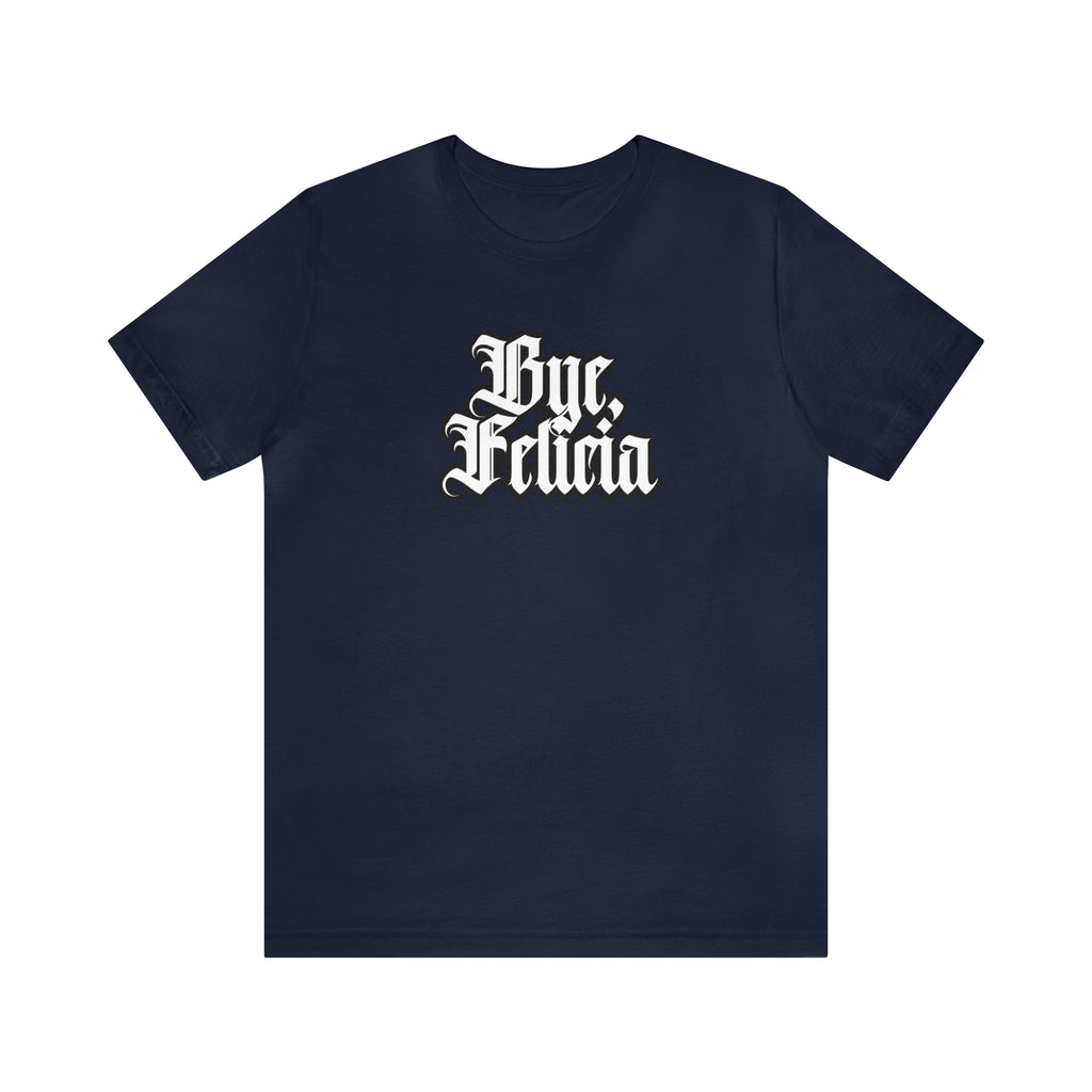 Bye, Felicia Shirt | Karen Statement T-Shirt