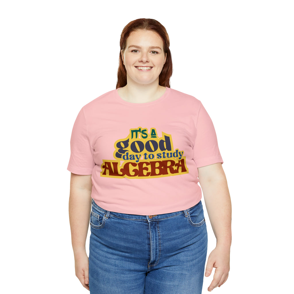 It's a Good Day to Algebra Science | School Unisex T-Shirt