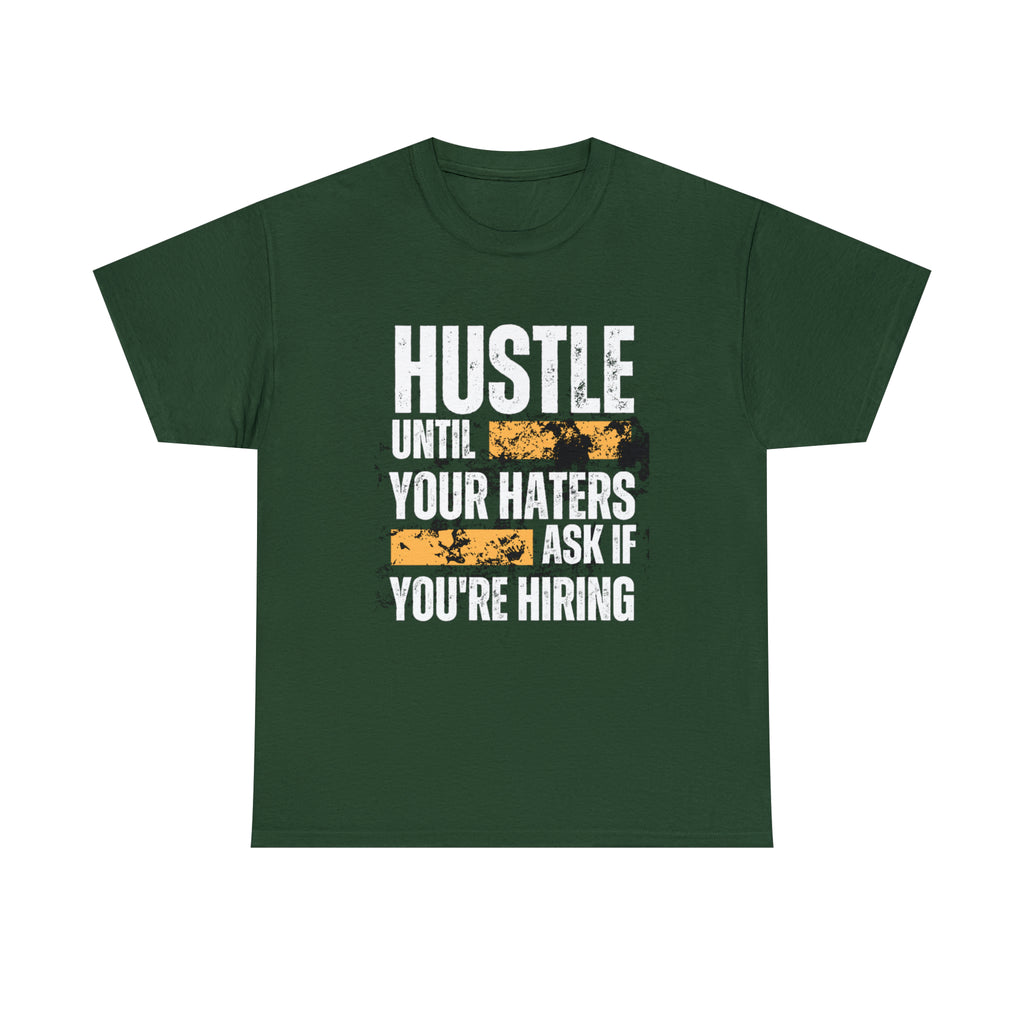 Hustle Until Your Haters Ask If You're Hiring Shirt | Humble Hustler Unisex T-Shirt