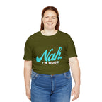 Nah I'm Good Shirt | Millennial Collection Unisex T-Shirt