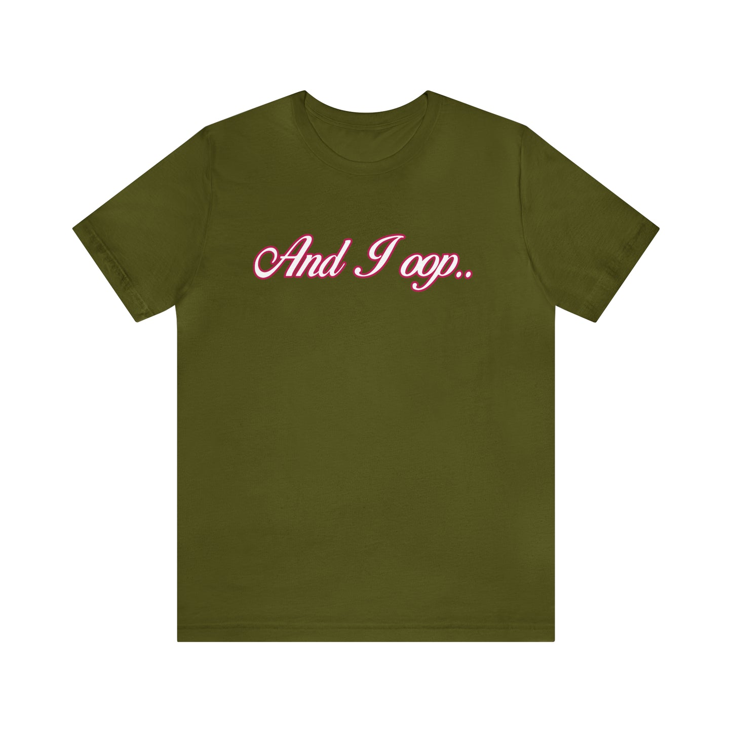 And I Ooop Funny Shirt | And I Ooop Statement T-Shirt