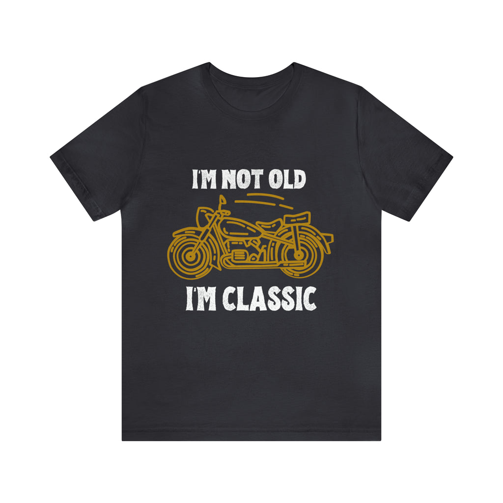 I'm Not Old I'm Classic Shirt | Retro Unisex T-Shirt