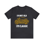 I'm Not Old I'm Classic Shirt | Retro Unisex T-Shirt
