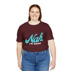 Nah I'm Good Shirt | Millennial Collection Unisex T-Shirt
