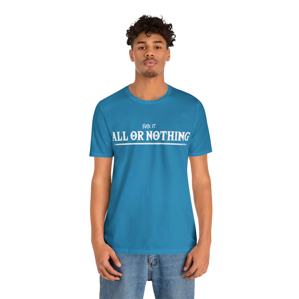 All or Nothing Shirt | F*ck it Unisex Statement T-Shirt