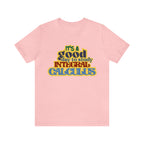 It's a Good Day to Study Integral Calculus | School Unisex T-Shirt