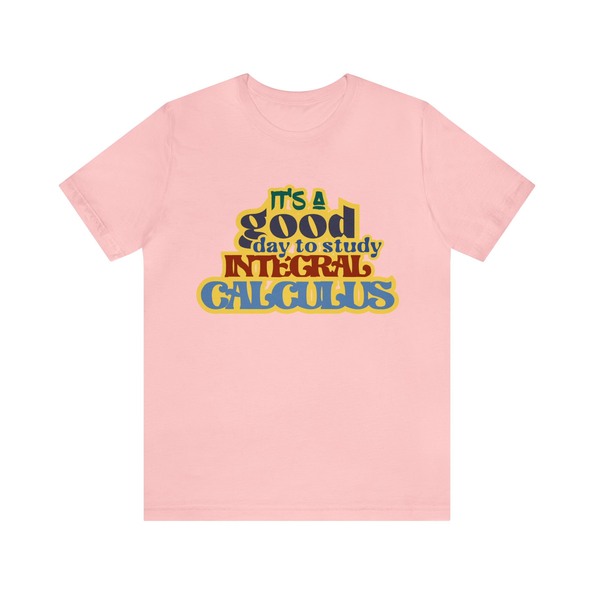 It's a Good Day to Study Integral Calculus | School Unisex T-Shirt