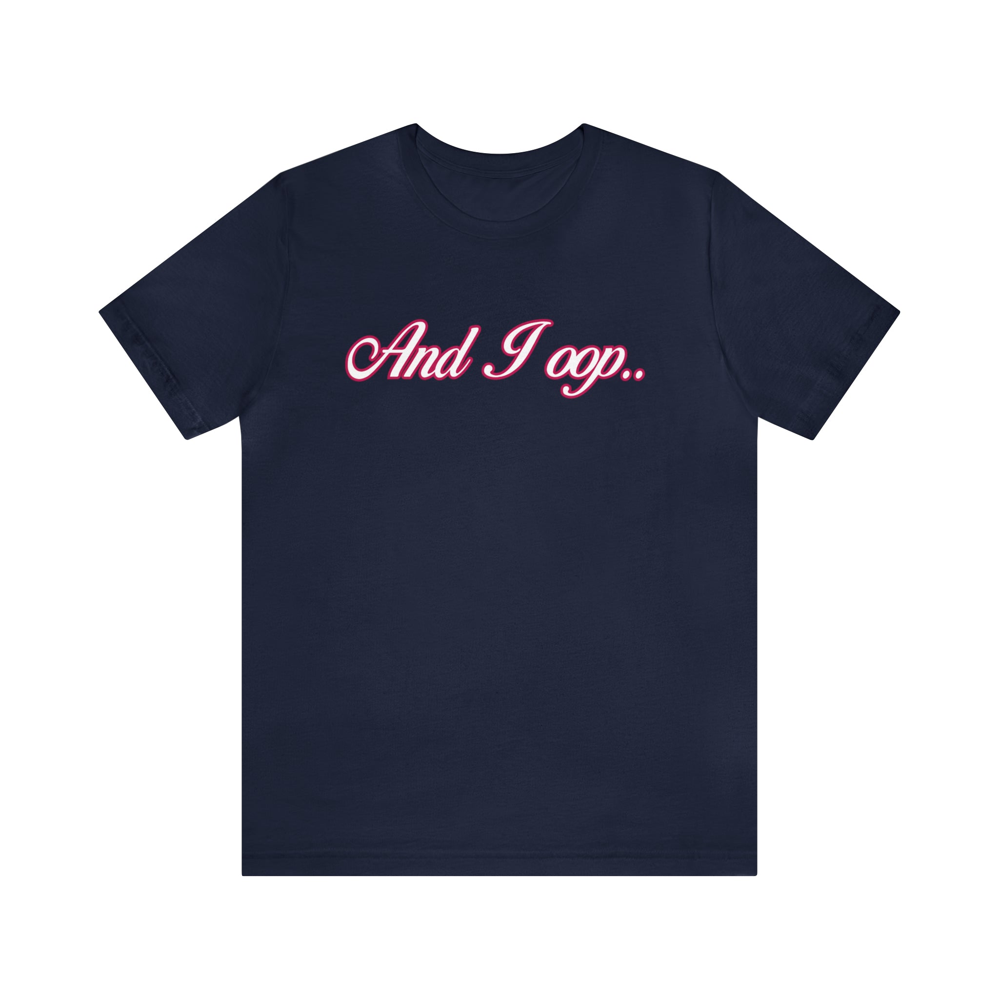 And I Ooop Funny Shirt | And I Ooop Statement T-Shirt
