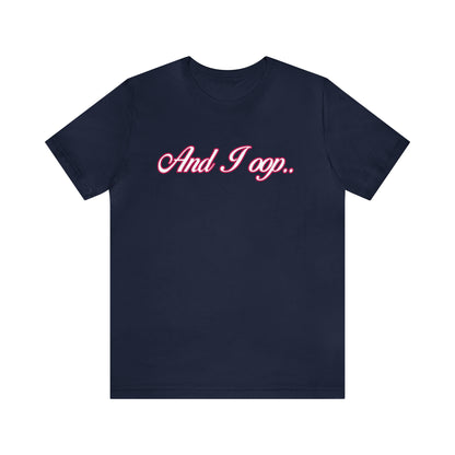 And I Ooop Funny Shirt | And I Ooop Statement T-Shirt