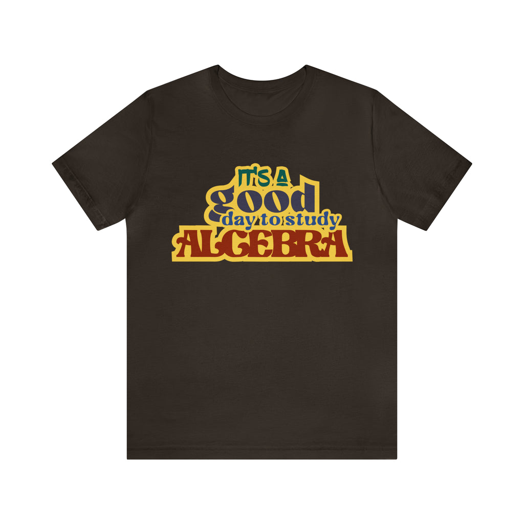 It's a Good Day to Algebra Science | School Unisex T-Shirt