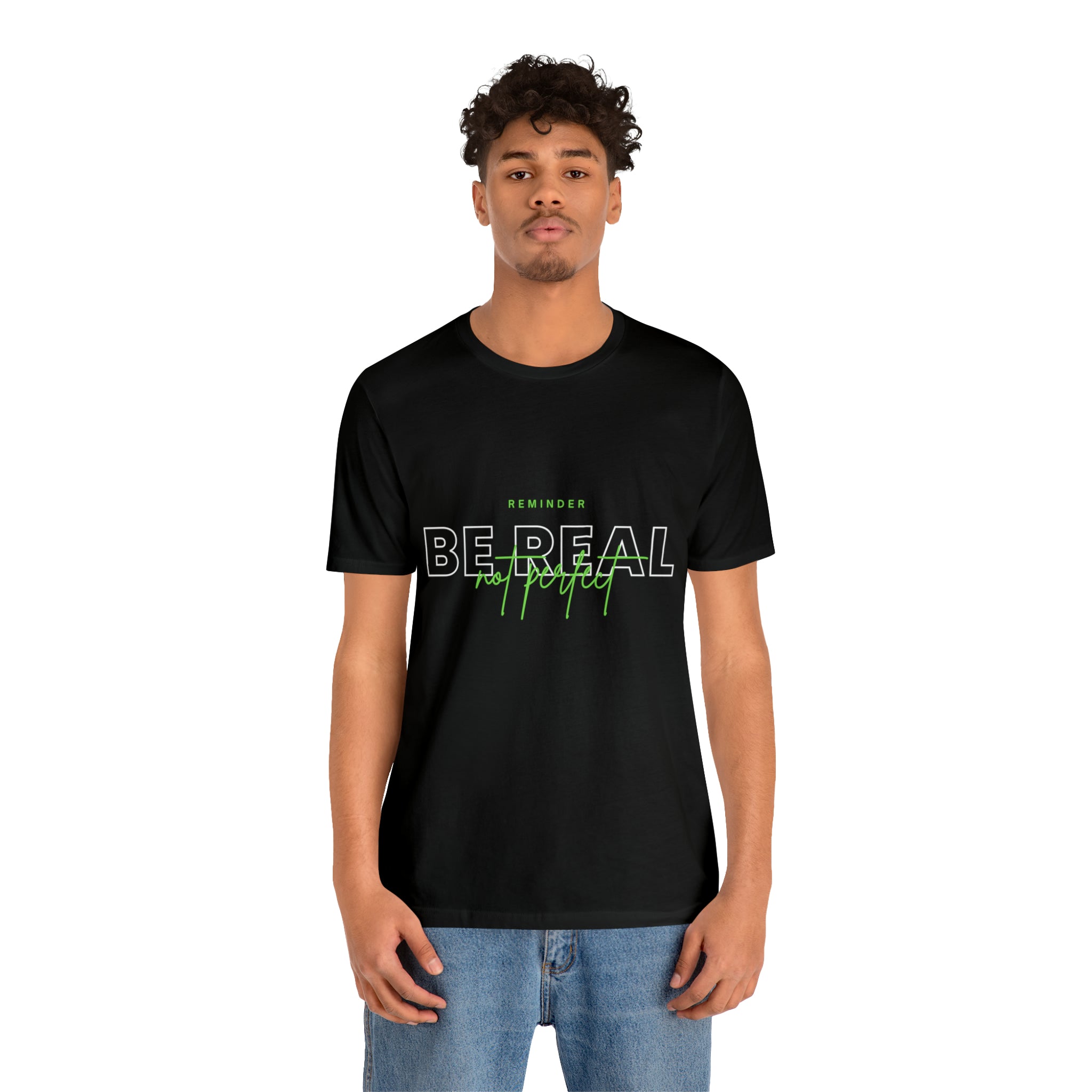 Reminder Be Real Not Perfect Shirt | Motivation Unisex T-Shirt
