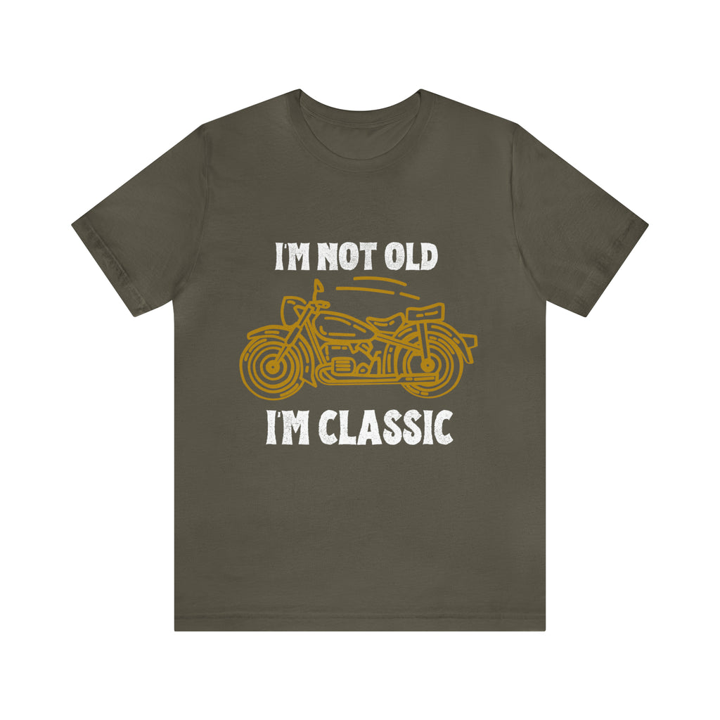 I'm Not Old I'm Classic Shirt | Retro Unisex T-Shirt