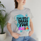 The World Needs Your Magic Shirt | Motivational Unisex T-Shirt