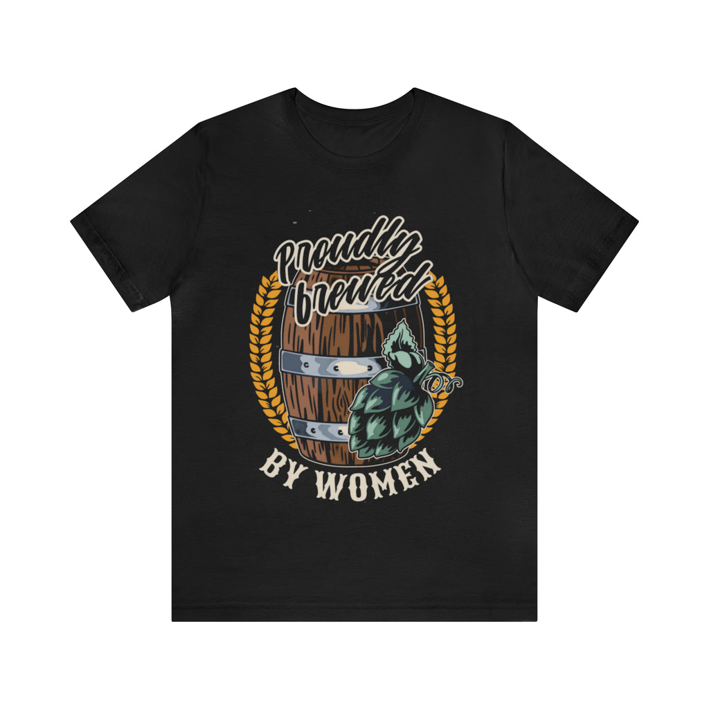 Brewed by Women Beer Shirt | Drink Beer Unisex T-Shirt