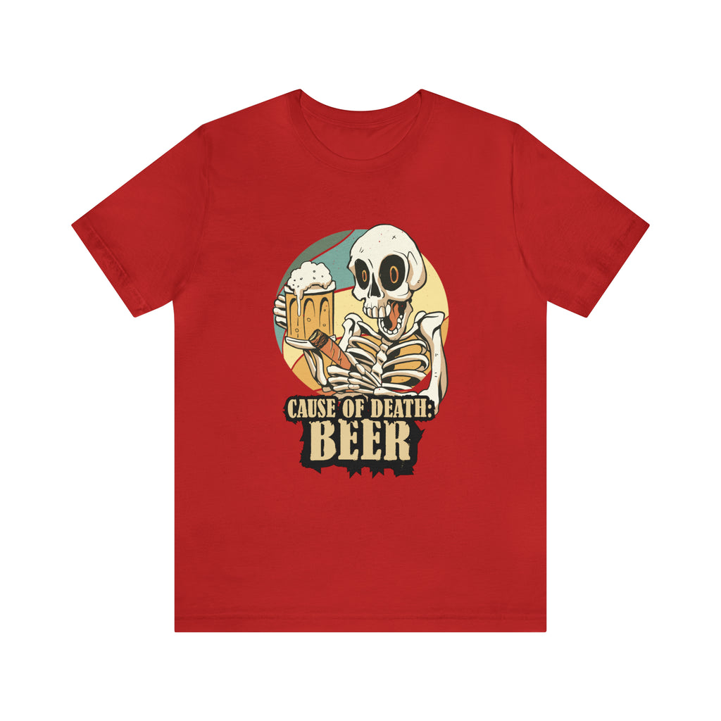 Beer Cause of Death Shirt | Drink Beer Unisex T-Shirt