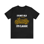 I'm Not Old I'm Classic Shirt | Retro Unisex T-Shirt