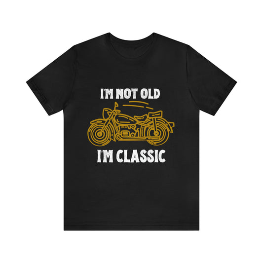 I'm Not Old I'm Classic Shirt | Retro Unisex T-Shirt