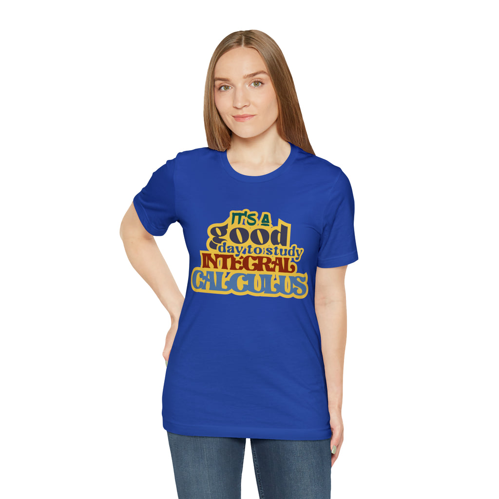 It's a Good Day to Study Integral Calculus | School Unisex T-Shirt