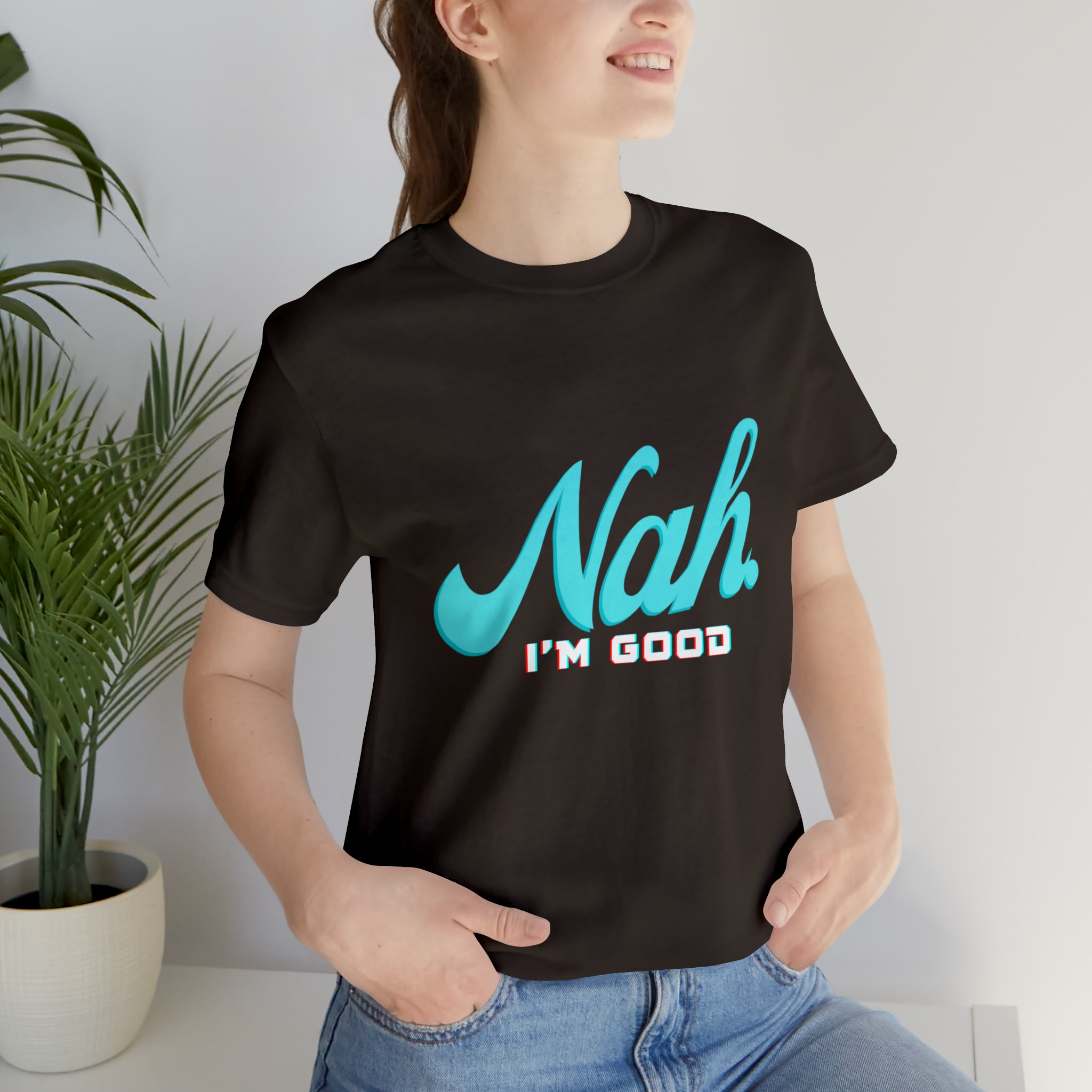 Nah I'm Good Shirt | Millennial Collection Unisex T-Shirt