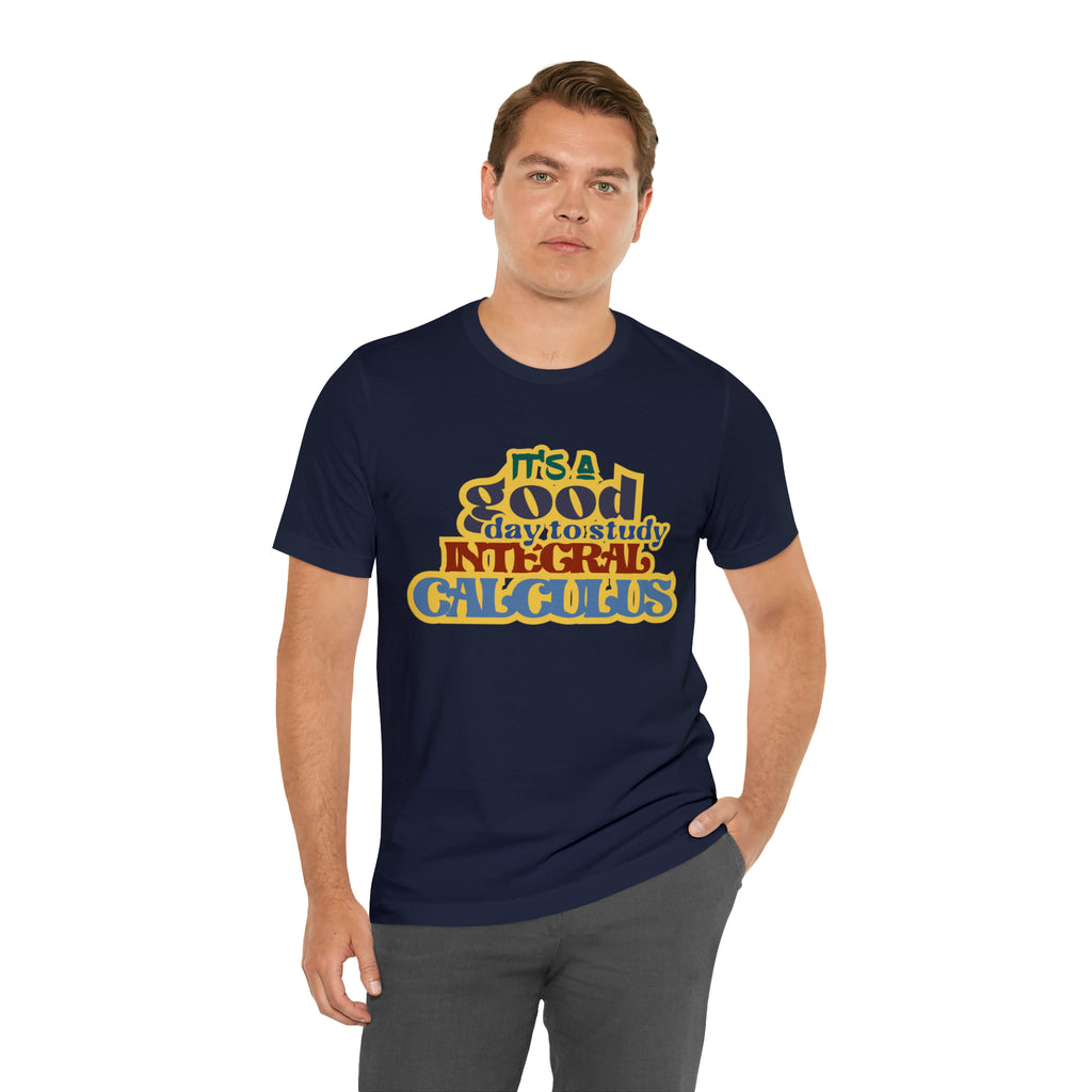 It's a Good Day to Study Integral Calculus | School Unisex T-Shirt