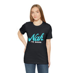 Nah I'm Good Shirt | Millennial Collection Unisex T-Shirt