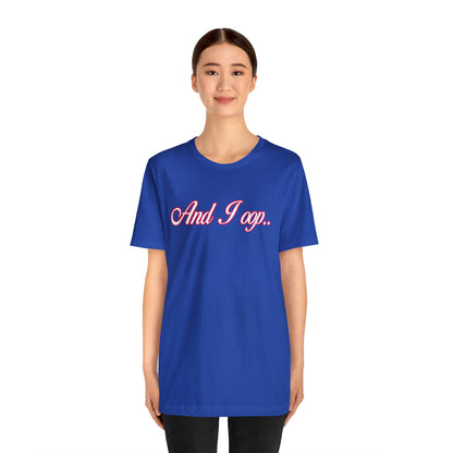 And I Ooop Funny Shirt | And I Ooop Statement T-Shirt