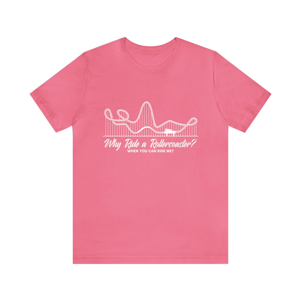 Dirty Rollercoaster Joke Shirt | Why Ride a Rollercoaster When You Can Ride Me T-Shirt