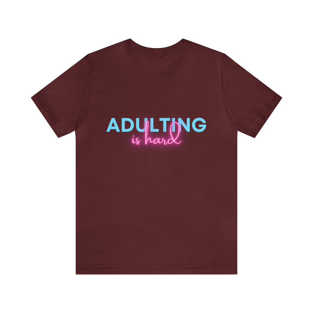Adulting Is Hard Shirt | Millennial Collection Unisex T-Shirt