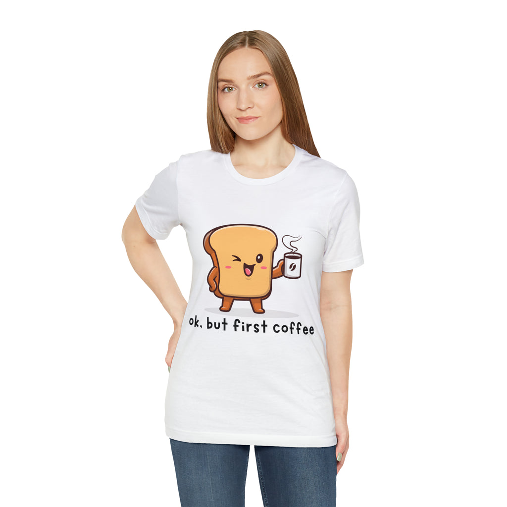 Ok, But First Coffee Shirt | Coffee Lover Unisex T-Shirt
