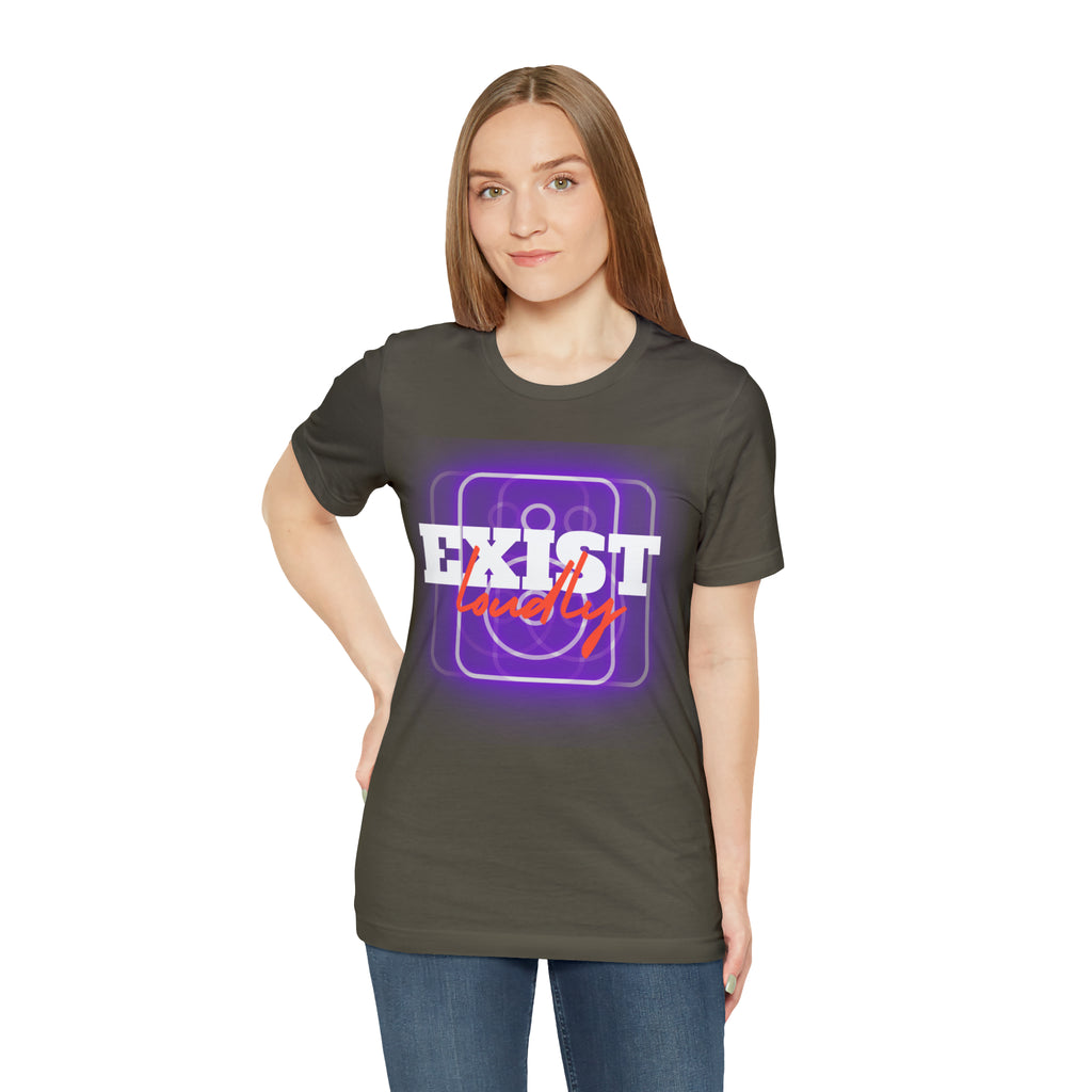 Exist Loudly Shirt | Trendy Statement Unisex T-Shirt