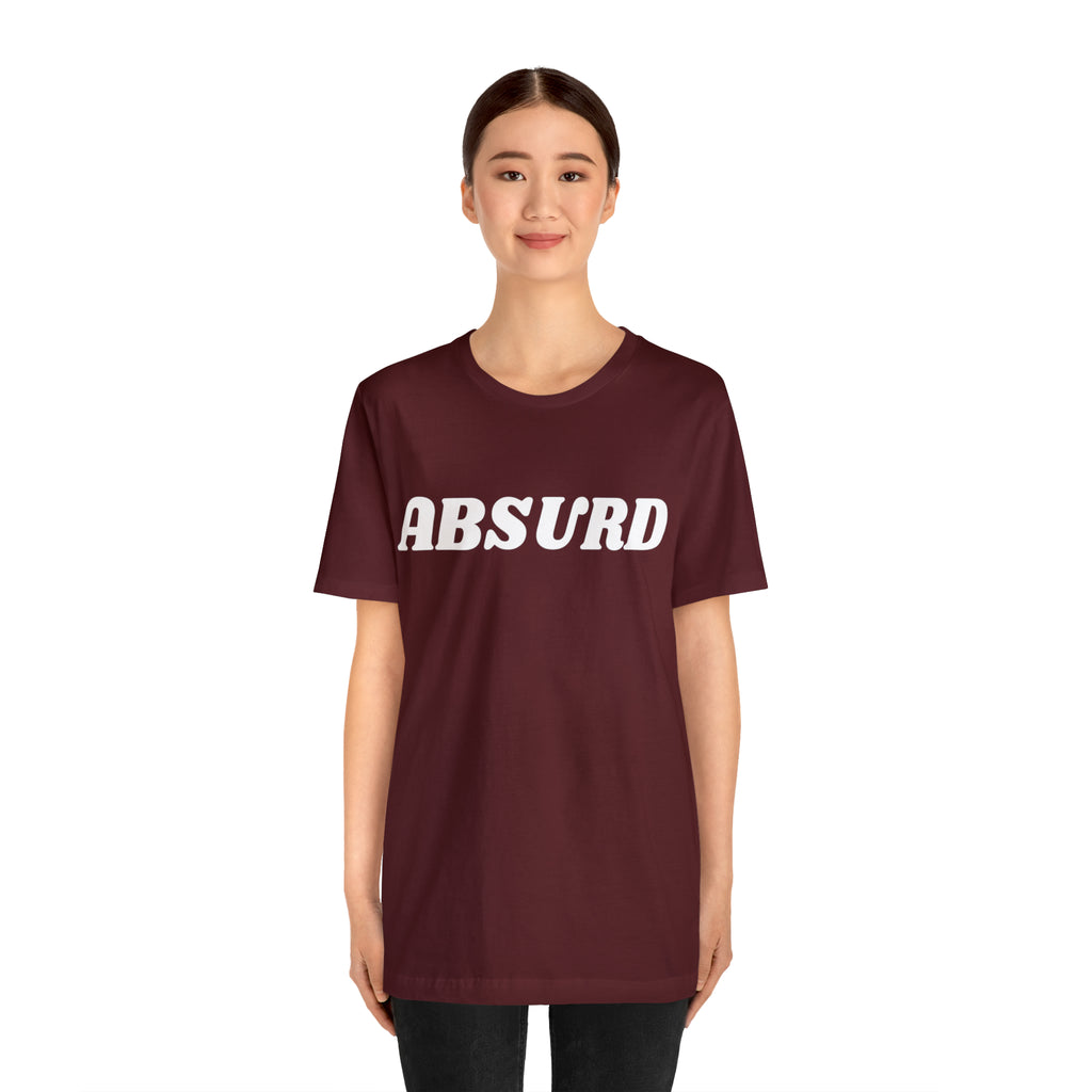 Absurd Funny Shirt | Hilarious Absurd Statement T-Shirt