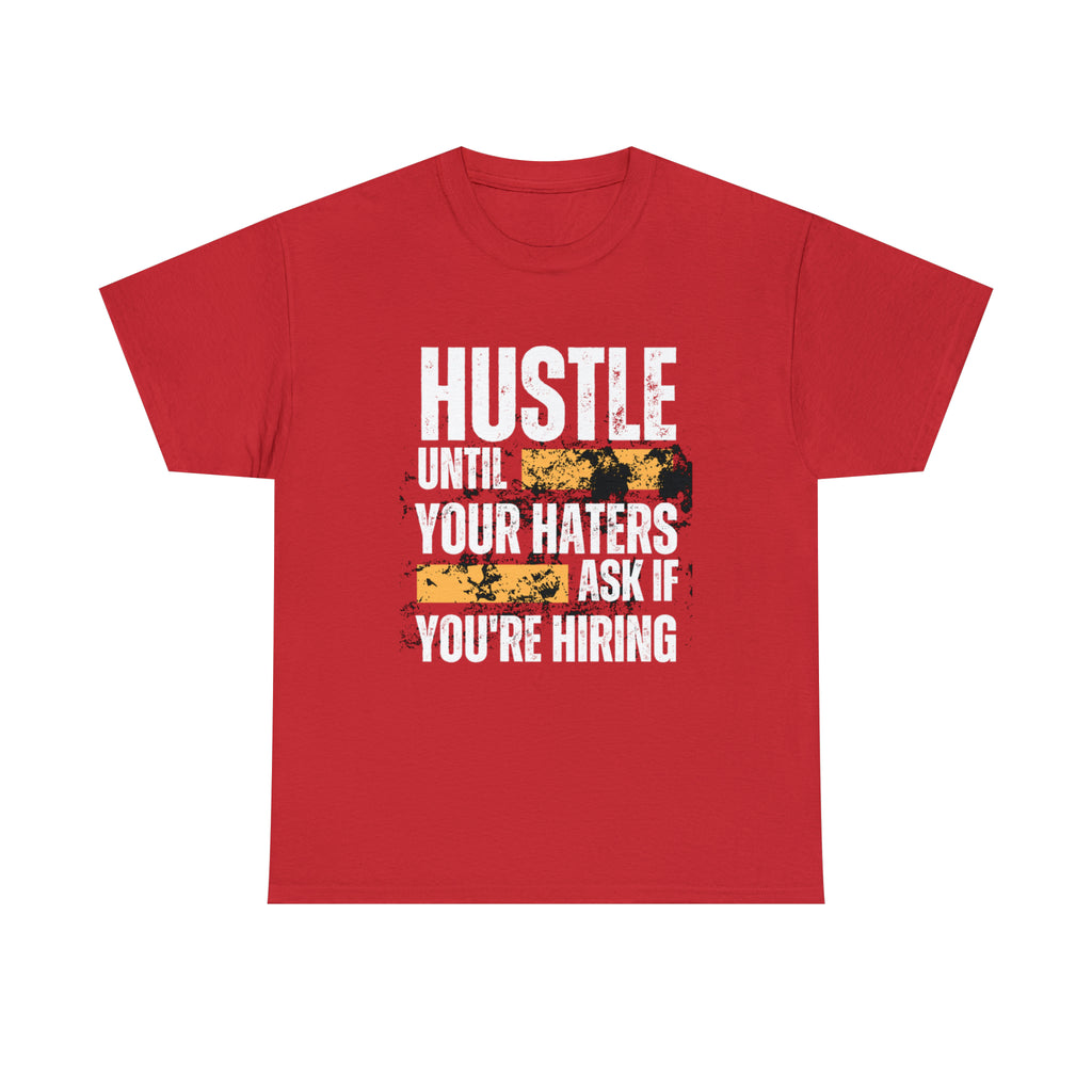 Hustle Until Your Haters Ask If You're Hiring Shirt | Humble Hustler Unisex T-Shirt