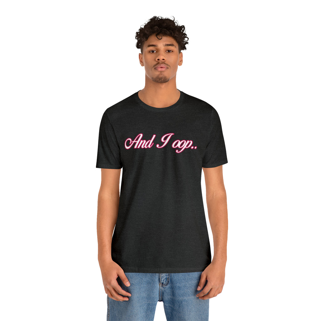 And I Ooop Funny Shirt | And I Ooop Statement T-Shirt