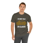 I'm Not Old I'm Classic Shirt | Retro Unisex T-Shirt