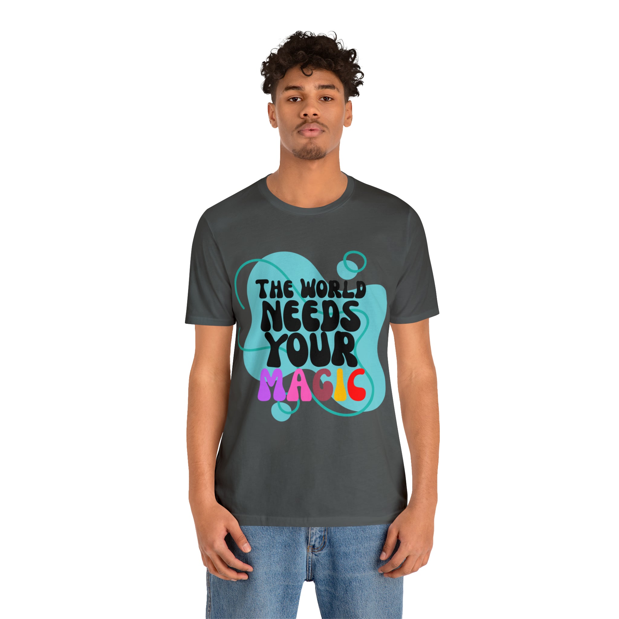 The World Needs Your Magic Shirt | Motivational Unisex T-Shirt