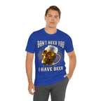 I Have Beer Shirt | Funny Drink Beer Unisex T-Shirt