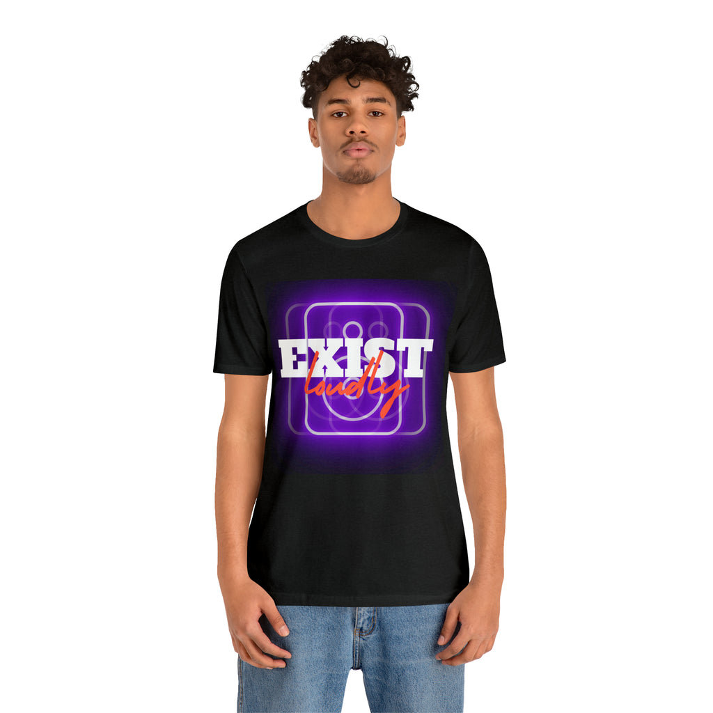 Exist Loudly Shirt | Trendy Statement Unisex T-Shirt