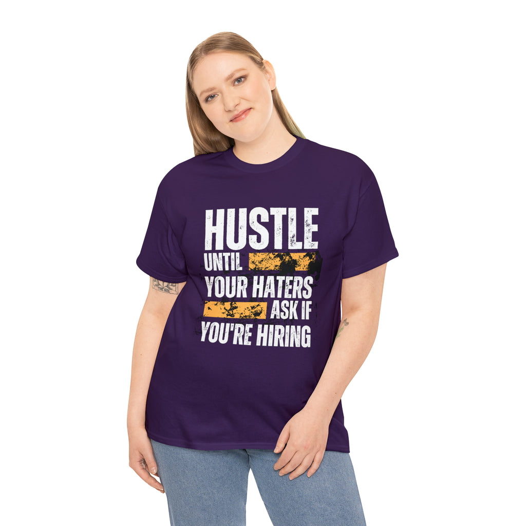 Hustle Until Your Haters Ask If You're Hiring Shirt | Humble Hustler Unisex T-Shirt
